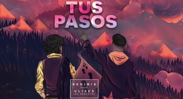 Tus Pasos el nuevo sencillo de Redimi2 feat Ulises de Rescate - Música Cristiana - Emisora Juvenil