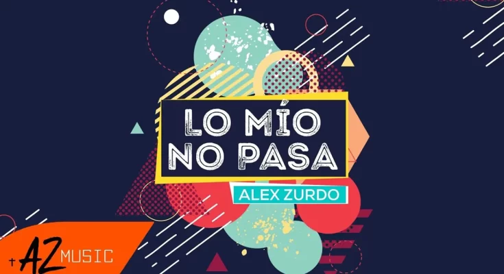 Alex Zurdo publica el video letras de su sencillo Lo Mio No Pasa - Música Cristiana - Emisora Juvenil