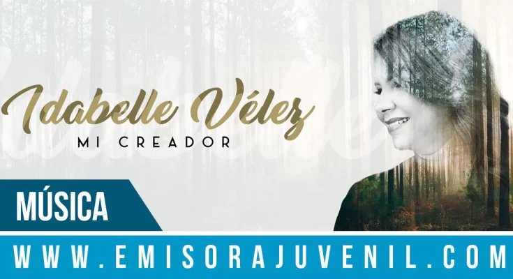 Idabelle Vélez presenta oficialmente el sencillo Mi Creador - Música Cristiana - Emisora Juvenil
